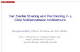 Fair Cache Sharing and Partitioning in a Chip Multiprocessor Architecture Seongbeom Kim, Dhruba Chandra, and Yan Solihin Dept. of Electrical and Computer.