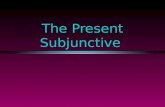 The Present Subjunctive The Subjunctive l Up to now you have been using verbs in the indicative mood, which is used to talk about facts or actual events.