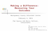 Making a Difference: Measuring Your Outcomes Montgomery County Volunteer Center February 4, 2014 Pam Saussy and Barry Seltser, Consultants.
