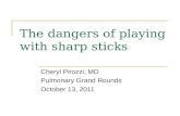 The dangers of playing with sharp sticks Cheryl Pirozzi, MD Pulmonary Grand Rounds October 13, 2011.