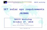 NADIR workshop 1  SET solar ops requirements JB2008 NADIR Workshop October 27, 2010 W. Kent Tobiska Space Environment Technologies.