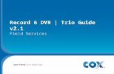 Record 6 DVR | Trio Guide v2.1 Field Services. Agenda Record 6 DVR Diagnostics Receiver | EdgeHealth | Home Cert Wrap Up Hands On Lab | Launch Schedule.