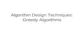 Algorithm Design Techniques: Greedy Algorithms. Introduction Algorithm Design Techniques –Design of algorithms –Algorithms commonly used to solve problems.