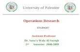 Operations Research Assistant Professor Dr. Sana’a Wafa Al-Sayegh 2 nd Semester 2008-2009 ITGD4207 University of Palestine.
