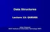 Data Structures Lecture 13: QUEUES Azhar Maqsood NUST Institute of Information Technology (NIIT)
