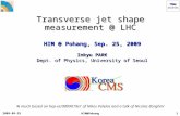 2009-09-25 HIM@Pohang1 Transverse jet shape measurement @ LHC HIM @ Pohang, Sep. 25, 2009 Inkyu PARK Dept. of Physics, University of Seoul 1 % much based.