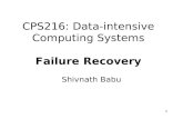 1 CPS216: Data-intensive Computing Systems Failure Recovery Shivnath Babu.
