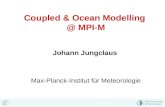 Coupled & Ocean Modelling @ MPI-M Johann Jungclaus Max-Planck-Institut für Meteorologie.