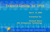 Transitioning to IPv6 April 15,2005 Presented By: Richard Moore PBS Enterprise Technology.