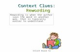 Context Clues: Rewording Rewording is when the author says the word in another way, that is typically easier to understand. {Click mouse to continue}