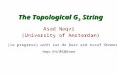 The Topological G 2 String Asad Naqvi (University of Amsterdam) (in progress) with Jan de Boer and Assaf Shomer hep-th/0506nnn.