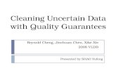 Cleaning Uncertain Data with Quality Guarantees Reynold Cheng, Jinchuan Chen, Xike Xie 2008 VLDB Presented by SHAO Yufeng.