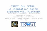 TRUST for SCADA: A Simulation-based Experimental Platform Andrew Davis, Gabor Karsai, Himanshu Neema Vanderbilt University Annarita Giani, UC Berkeley.