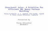 Structural Joins: A Primitive for Efficient XML Query Pattern Matching Shurug Al-Khalifa, H. V. Jagadish, Nick Koudas, Jignesh M. Patel, Divesh Srivastava,