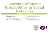 Learning Influence Probabilities in Social Networks 1 2 Amit Goyal 1 Francesco Bonchi 2 Laks V. S. Lakshmanan 1 U. of British Columbia Yahoo! Research.