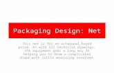 Packaging Design: Net This net is for an octagonal based prism. As with all technical drawings, the equipment goes a long way in helping you to draw a.