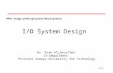 11-1 4446 Design of Microprocessor-Based Systems Dr. Esam Al_Qaralleh CE Department Princess Sumaya University for Technology I/O System Design.