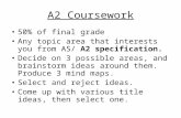 A2 Coursework 50% of final grade Any topic area that interests you from AS/ A2 specification. Decide on 3 possible areas, and brainstorm ideas around them.