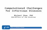 Office of Infectious Diseases Computational Challenges for Infectious Diseases Michael Shaw, PhD OID/Office of the Director.