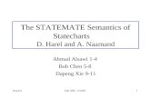 Week 6Fall 2001 CS5991 The STATEMATE Semantics of Statecharts D. Harel and A. Naamand Ahmad Alsawi 1-4 Bob Chen 5-8 Dapeng Xie 9-11.