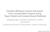 Iterative Bilingual Lexicon Extraction from Comparable Corpora Using Topic Model and Context Based Methods Chenhui Chu, Toshiaki Nakazawa, Sadao Kurohashi.