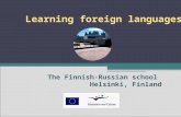 Learning foreign languages The Finnish-Russian school Helsinki, Finland.