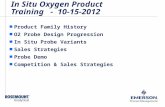 In Situ Oxygen Product Training - 10-15-2012 n Product Family History n O2 Probe Design Progression n In Situ Probe Variants n Sales Strategies n Probe.