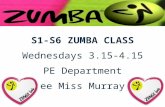 S1-S6 ZUMBA CLASS Wednesdays 3.15-4.15 PE Department See Miss Murray.