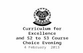Curriculum for Excellence and S2 to S3 Course Choice Evening 4 February 2013.