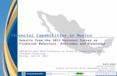 Financial Capabilities in Mexico Results from the 2012 National Survey on Financial Behaviors, Attitudes and Knowledge G20-World Bank-OECD Conference on.