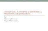 USING PARALLEL GENETIC ALGORITHM IN A PREDICTIVE JOB SCHEDULING By: Amseena Mansoor Rayan Alsemmeari.