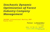 1 Stochastic Dynamic Optimization of Forest Industry Company Management INFORMS International Meeting 2007 Puerto Rico Peter Lohmander Professor SLU Umea,