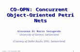 1 CO-OPN: Concurrent Object-Oriented Petri Nets Giovanna Di Marzo Serugendo University of Geneva, Switzerland (Courtesy of Didier Buchs, EPFL, Switzerland)