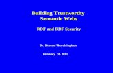 Dr. Bhavani Thuraisingham February 18, 2011 Building Trustworthy Semantic Webs RDF and RDF Security.