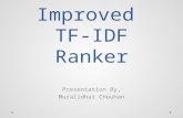 Improved TF-IDF Ranker Presentation By, Muralidhar Chouhan.