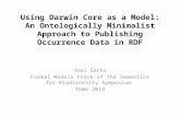 Using Darwin Core as a Model: An Ontologically Minimalist Approach to Publishing Occurrence Data in RDF Joel Sachs Formal Models track of the Semantics.