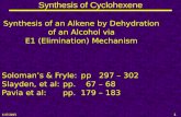 1/17/2015 1 Synthesis of Cyclohexene Synthesis of an Alkene by Dehydration of an Alcohol via E1 (Elimination) Mechanism Soloman’s & Fryle:pp 297 – 302.
