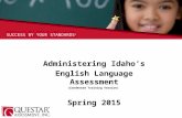 SUCCESS BY YOUR STANDARDS ® Administering Idaho’s English Language Assessment (Condensed Training Version) Spring 2015.