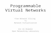 Programmable Virtual Networks From Network Slicing To Network Virtualization Ali Al-Shabibi Open Networking Laboratory.