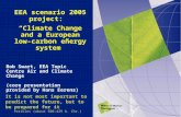 EEA scenario 2005 project: “Climate Change and a European low- carbon energy system” Rob Swart, EEA Topic Centre Air and Climate Change (core presentation.