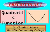1 Quadratic Functions Dr. Claude S. Moore Danville Community College PRECALCULUS I.
