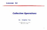 1 Collective Operations Dr. Stephen Tse stse@forbin.qc.edu 908-872-2108 Lesson 12.