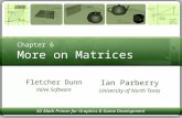 Chapter 6 More on Matrices Ian Parberry University of North Texas Fletcher Dunn Valve Software 3D Math Primer for Graphics & Game Development.