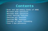 Even and odd memory banks of 8086  Minimum mode operation  Maximum mode operation  Intel Pentium features  Pentium pro features  Pentium MMX features.