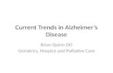 Current Trends in Alzheimer’s Disease Brian Quinn DO Geriatrics, Hospice and Palliative Care.