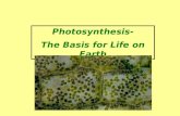 Photosynthesis- The Basis for Life on Earth. Photosynthesis- is the process that converts light energy into chemical energy. This chemical energy is usually.