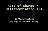 Rate of change / Differentiation (3) Differentiating Differentiating Using differentiating Using differentiating.