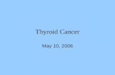 Thyroid Cancer May 10, 2006. Thyroid Cancer Accounts for 1.5% of all cancers in the US Most common endocrine malignancy (95%) 22,000 cases per year and.