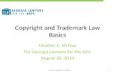 Copyright and Trademark Law Basics Heather E. McNay For Georgia Lawyers for the Arts August 20, 2014 © 2014 Heather E. McNay1.
