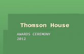 Thomson House AWARDS CEREMONY 2012. Thomson House- Points and Merits Highest contributors of house Points 1T- 465 4T- 395 Lucy Hope 4T Ailsa Davie 4T.